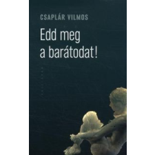 Csaplár Vilmos Edd meg a barátodat! regény