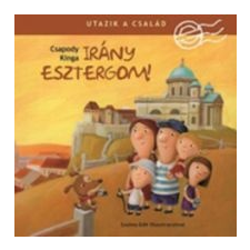 Csapody Kinga Utazik a család - Irány Esztergom! gyermek- és ifjúsági könyv
