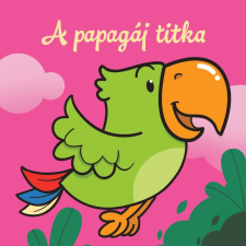 Csengőkert Kft. A papagáj titka – Állati kalandok - Szivacskönyv gyermek- és ifjúsági könyv