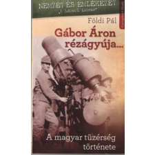 Csengőkert Kft. Gábor Áron rézágyúja... - A magyar tüzérség története történelem