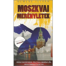 Csengőkert Kft. Moszkvai merényletek - Orosz diktátorok, politikai merénylők, megdöbbentő esetek történelem