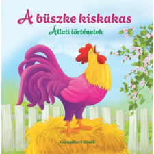 Csengőkert Kiadó A büszke kiskakas - Állati történetek gyermek- és ifjúsági könyv