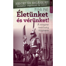 Csengőkert Kiadó Életünket és vérünket! - A magyar testőrség története történelem