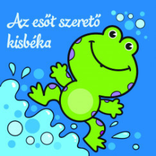 Csengőkert Könyvkiadó Az esőt szerető kisbéka - Állati kalandok - Szivacskönyv gyermek- és ifjúsági könyv