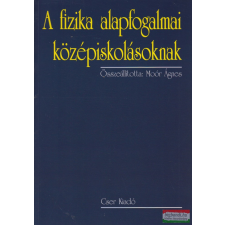 Cser Kiadó A fizika alapfogalmai középiskolásoknak - 2., bővített kiadás tankönyv