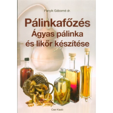 Cser Kiadó Pálinkafőzés - Ágyas pálinka és likőr készítése (javított kiadás) gasztronómia