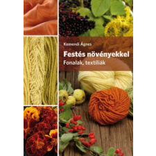 CSER KÖNYVKIADÓ ÉS KERESKEDELMI KFT Festés növényekkel. Fonalak, textíliák hobbi, szabadidő