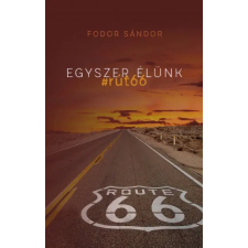 CSER KÖNYVKIADÓ ÉS KERESKEDELMI KFT Fodor Sándor - Egyszer élünk - #rút66 irodalom