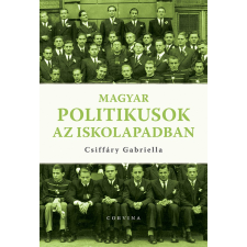 Csiffáry Gabriella Magyar politikusok az iskolapadban (BK24-198199) történelem