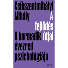 Csíkszentmihályi Mihály A fejlődés útjai - A harmadik évezred pszichológiája (BK24-211311) társadalom- és humántudomány