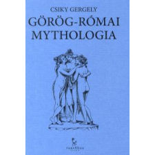 Csiky Gergely GÖRÖG-RÓMAI MYTHOLOGIA történelem