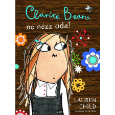 Csimota Könyvkiadó Lauren Child - Clarice Bean, ne nézz oda! gyermek- és ifjúsági könyv