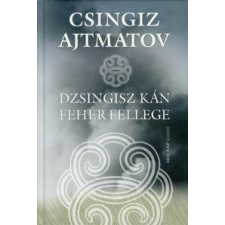 Csingiz Ajtmatov Dzsingisz kán fehér fellege irodalom
