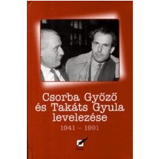  CSORBA GYŐZŐ ÉS TAKÁTS GYULA LEVELEZÉSE 1941-1991 irodalom