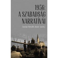 Csurgai Horváth József 1956: A szabadság narratívái (BK24-161491) történelem