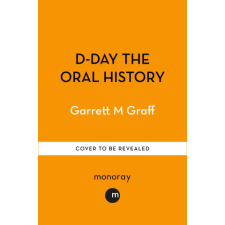  D-DAY The Oral History – Garrett M. Graff idegen nyelvű könyv
