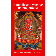 Damaru Khencsen Thrangu Rinpocse - A buddhista gyakorlás három járműve (új példány) vallás