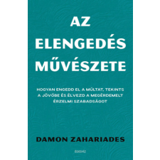 Damon Zahariades - Az elengedés művészete - Hogyan engedd el a múltat, tekints a jövőbe és élvezd a megérdemelt érzelmi szabadságot egyéb könyv