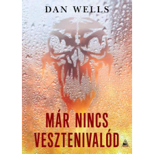 Dan Wells WELLS, DAN - MÁR NINCS VESZTENIVALÓD ajándékkönyv