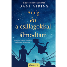 Dani Atkins Amíg én a csillagokkal álmodtam (BK24-199999) irodalom