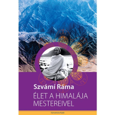 Danvantara Szvámí Ráma - Élet a Himalája mestereivel életmód, egészség