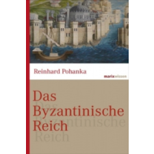  Das Byzantinische Reich – Reinhard Pohanka idegen nyelvű könyv