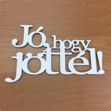 DC Fa felirat "Jó, hogy jöttél!" 20,5cm x 13cm - fehér dekorációs kellék