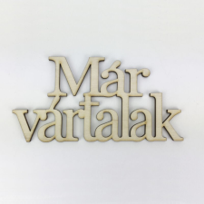 DC Fa felirat "Már vártalak" 20cm x 9,5cm - natúr dekorációs kellék