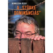  Debreczeni József - A Szürke Dominanciás társadalom- és humántudomány