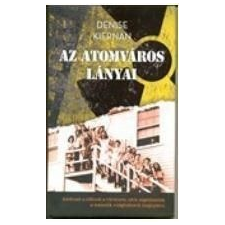 Denise Kiernan AZ ATOMVÁROS LÁNYAI társadalom- és humántudomány
