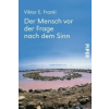  Der Mensch vor der Frage nach dem Sinn – Viktor E. Frankl