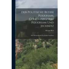  Der Politische Bezirk Podersam, Gerichtsbezirke Podersam Und Jechnitz – Wenzel Rott (Puha kötésű) idegen nyelvű könyv