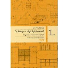Déry Attila Öt könyv a régi építészetről - Gyakorlati műemlékvédelem 1. műszaki könyv