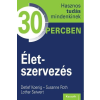 Detlef Koenig, Susanne Roth, Lothar Seiwert - ÉLETSZERVEZÉS - HASZNOS TUDÁS MINDENKINEK 30 PERCBEN
