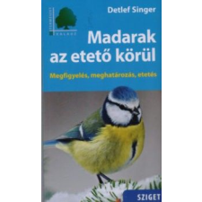 Detlef Singer - Madarak az etető körül - Megfigyelés, meghatározás, etetés egyéb könyv