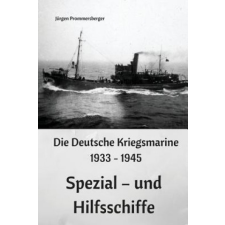 Die Deutsche Kriegsmarine 1933 - 1945: Spezial - und Hilfsschiffe – Jurgen Prommersberger idegen nyelvű könyv