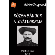 DIGI-BOOK Rózsa Sándor a lovát ugratja egyéb e-könyv