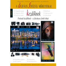  Digitális fotózás műhelytitkai kezdőknek - 2024 - Fotósuli kezdőknek - A digitális fotózás műhelytitkai egyéb könyv