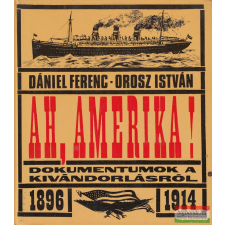 Dokumentumok a kivándorlásról 1896-1914 Ah, Amerika! történelem