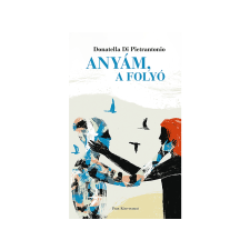 Donatella Di Pietrantonio - Anyám, a folyó irodalom
