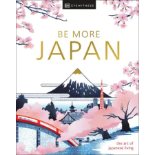 Dorling Kindersley Ltd Be More Japan New Edition | DK Eyewitness egyéb könyv