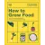 Dorling Kindersley Ltd How to Grow Food | Sam Cooper