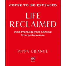 Dorling Kindersley Ltd Life Reclaimed | Dr. Pippa Grange egyéb könyv
