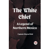 Double 9 Books The White Chief A Legend Of Northern Mexico | Captain Mayne Reid
