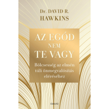 Dr. David R. Hawkins - Az egód nem te vagy egyéb könyv