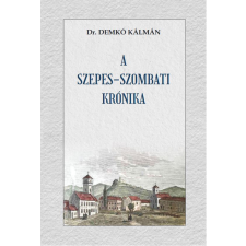 Dr. Demkó Kálmán - A Szepes-szombati Krónika egyéb könyv