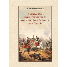 Dr. Erdélyi Gyula - A magyarok hadi szervezete és hadvezetési művészete ezer éven át egyéb könyv