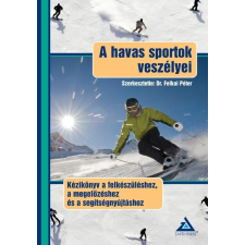 dr. Felkai Péter A havas sportok veszélyei - kézikönyv... ajándékkönyv