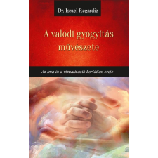 Dr Israel Regardie - A valódi gyógyítás művészete egyéb könyv