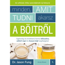 Dr. Jason Fung, Jimmy Moore - Minden, amit tudni akarsz a böjtről egyéb könyv